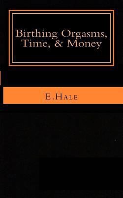 Birthing Orgasms, Time & Money: a literary memoir 1517080185 Book Cover