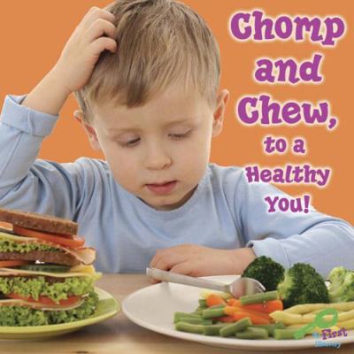 Chomp and Chew to a Healthy You 1604724366 Book Cover