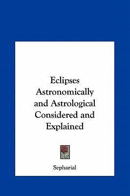 Eclipses Astronomically and Astrological Consid... 1161404279 Book Cover