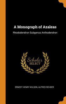 A Monograph of Azaleas: Rhododendron Subgenus A... 0341986208 Book Cover