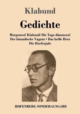 Gedichte: Morgenrot! Klabund! Die Tage dämmern!... [German] 3743718804 Book Cover