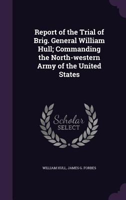 Report of the Trial of Brig. General William Hu... 1347252541 Book Cover