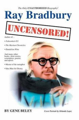 Ray Bradbury Uncensored! The Unauthorized Biogr... 0595674909 Book Cover