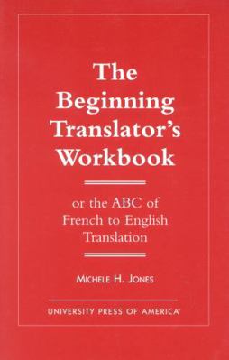 The Beginning Translator's Workbook: Or the ABC... 076180837X Book Cover