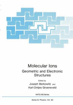 Molecular Ions: Geometric and Electronic Struct... 146133666X Book Cover