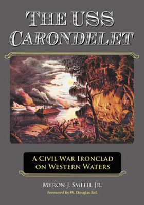 The USS Carondelet: A Civil War Ironclad on Wes... 0786445246 Book Cover