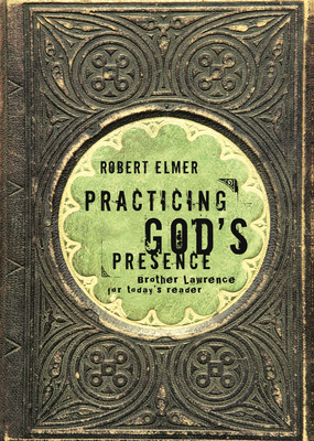 Practicing God's Presence: Brother Lawrence for... 157683655X Book Cover