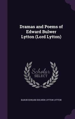 Dramas and Poems of Edward Bulwer Lytton (Lord ... 1357071019 Book Cover