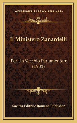 Il Ministero Zanardelli: Per Un Vecchio Parlame... [Italian] 1168554381 Book Cover