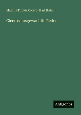 Ciceros ausgewaehlte Reden [German] 3388468443 Book Cover