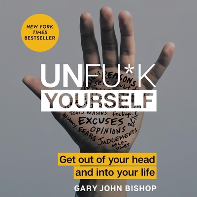 Unfu*k Yourself: Get Out of Your Head and Into ... 1538479540 Book Cover