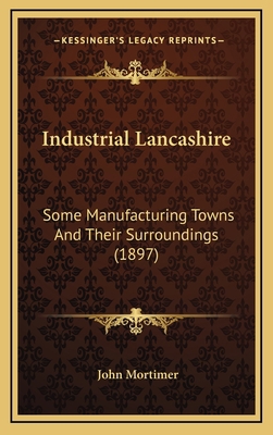 Industrial Lancashire: Some Manufacturing Towns... 1166651320 Book Cover