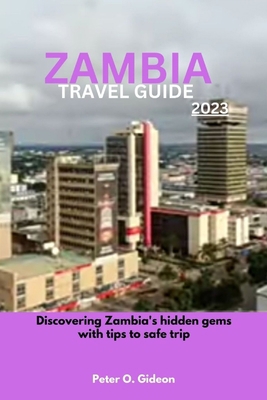 Zambia Travel Guide 2023: Discovering Zambia's ... B0C6C73HPS Book Cover