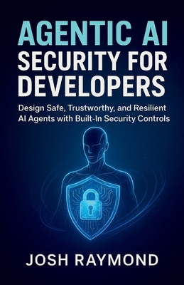 Agentic AI Security for Developers: Design Safe... B0G91TNNQV Book Cover