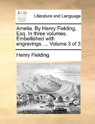 Amelia. by Henry Fielding, Esq. in Three Volume... 1140656120 Book Cover