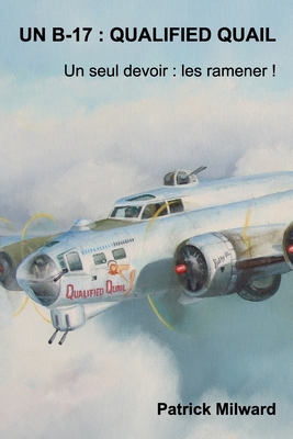 Un B-17: QUALIFIED QUAIL: Un seul devoir: Les r... [French] 0464267137 Book Cover
