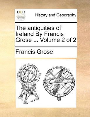 The Antiquities of Ireland by Francis Grose ...... 1140796593 Book Cover