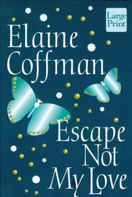 Escape Not My Love [Large Print] 156895509X Book Cover