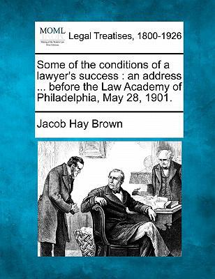 Some of the Conditions of a Lawyer's Success: A... 1240132204 Book Cover