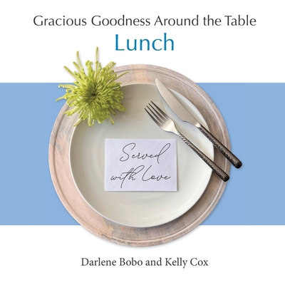 Gracious Goodness Around the Table: Lunch 1968658033 Book Cover