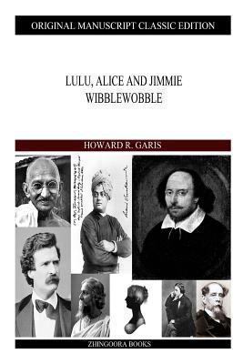 Lulu, Alice and Jimmie Wibblewobble 1490310576 Book Cover