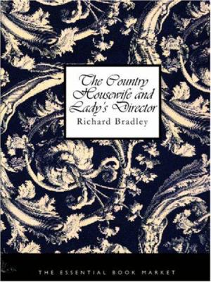 The Country Housewife and Lady's Director: in t... 1426423055 Book Cover