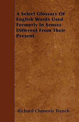 A Select Glossary Of English Words Used Formerl... 1446021920 Book Cover