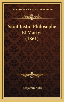 Saint Justin Philosophe Et Martyr (1861) [French] 116687446X Book Cover