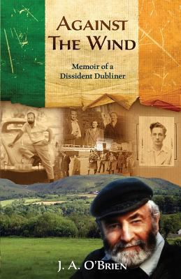 Against the Wind: Memoir of a Dissident Dubliner 1797500791 Book Cover