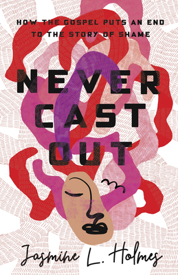 Never Cast Out: How the Gospel Puts an End to t... 1087747163 Book Cover