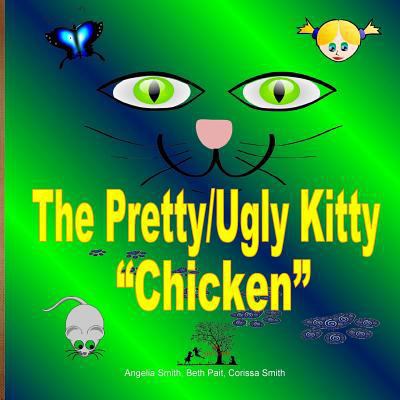 The Pretty/Ugly Kitty: "Chicken" 1519131372 Book Cover