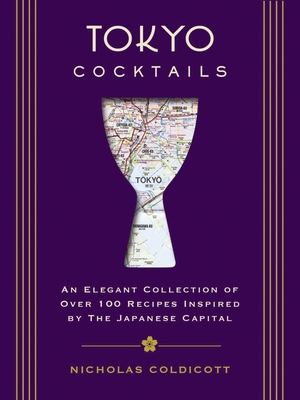 Tokyo Cocktails: An Elegant Collection of Over ... 1604338865 Book Cover