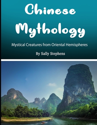 Chinese Mythology: Mystical Creatures from Orie... 1704376734 Book Cover