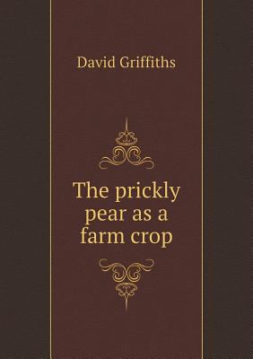 The prickly pear as a farm crop 5518785410 Book Cover