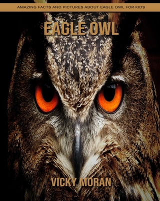 Paperback Eagle Owl: Amazing Facts and Pictures about Eagle Owl for Kids [Large Print] Book