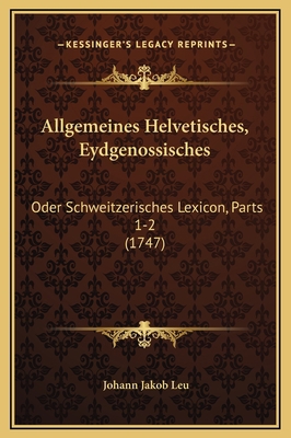 Allgemeines Helvetisches, Eydgenossisches: Oder... [German] 1169370098 Book Cover