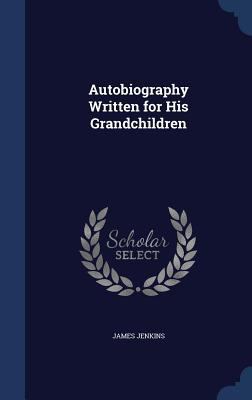 Autobiography Written for His Grandchildren 1297974646 Book Cover