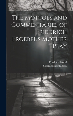 The Mottoes and Commentaries of Friedrich Froeb... 1020724013 Book Cover