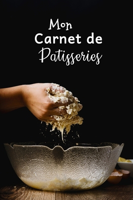 Mon Carnet de Patisseries: Carnet De Recettes P... [French] B083XW5SXR Book Cover