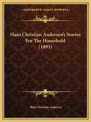 Hans Christian Andersen's Stories For The House... 1166184889 Book Cover