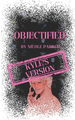 Objectified: Kyle's Version B0F1V3MRHG Book Cover