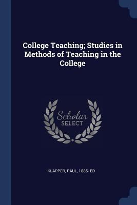 College Teaching; Studies in Methods of Teachin... 1376938723 Book Cover