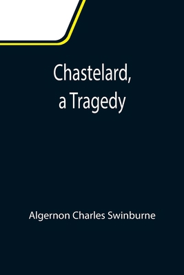 Chastelard, a Tragedy 9355116969 Book Cover
