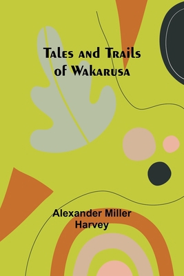 Tales and Trails of Wakarusa 9357912444 Book Cover