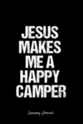 Camping Journal: Dot Grid Journal -Jesus Makes Me A Happy Camper - Black Lined Diary, Planner, Gratitude, Writing, Travel, Goal, Bullet Notebook - 6x9 120 page