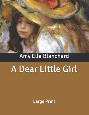 A Dear Little Girl: Large Print B085KR549L Book Cover