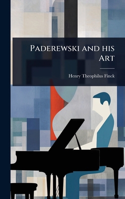 Paderewski and his Art 1024067718 Book Cover