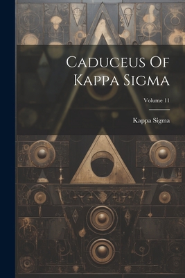 Caduceus Of Kappa Sigma; Volume 11 1022386360 Book Cover