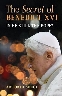 The Secret of Benedict XVI: Is He Still the Pope? 1621384586 Book Cover