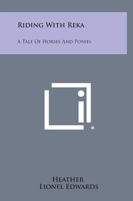 Riding with Reka: A Tale of Horses and Ponies 1258909197 Book Cover